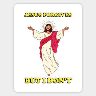 Jesus Forgives but I Don't - Meme shirt Sticker